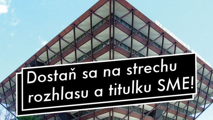 Dostaň sa na strechu rozhlasu a titulku SME!