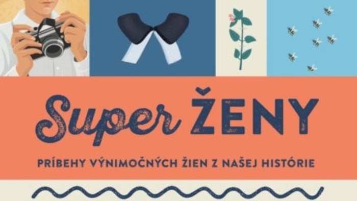 V týchto dňoch vychádza kniha Super ženy – príbehy výnimočných žien z našej histórie
