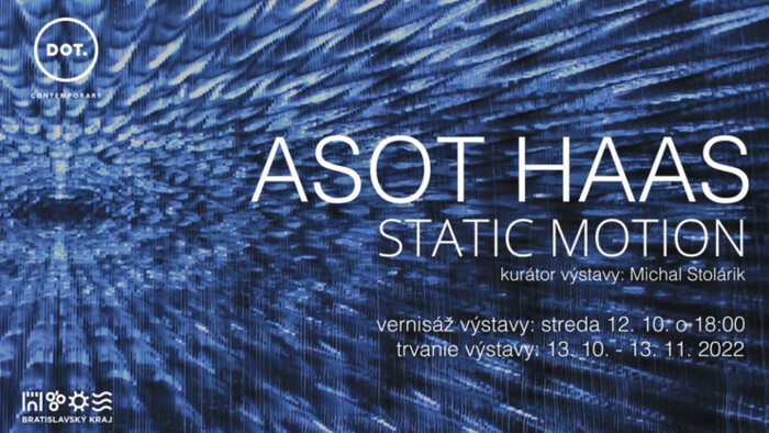 Samostatná výstava Asota Haasa Static Motion v DOT. Contemporary 