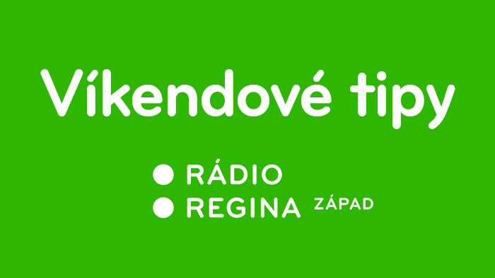 Víkendové tipy Reginy Západ