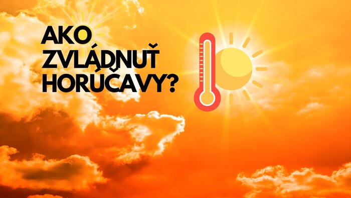 Ako zvládnuť horúčavy?