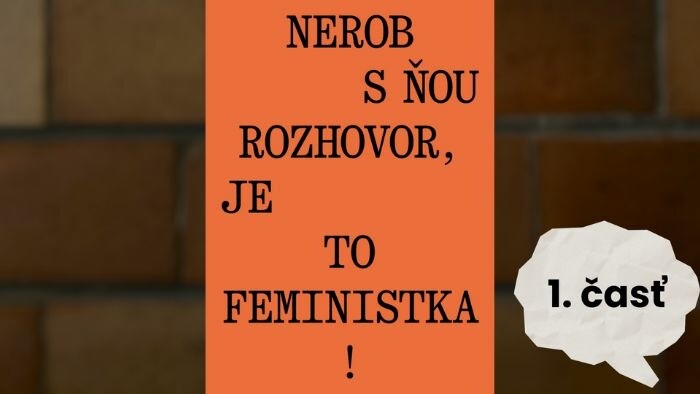Fakty | Nerob s ňou rozhovor, je to feministka! 1. časť