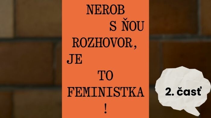 Fakty | Nerob s ňou rozhovor, je to feministka! 2. časť