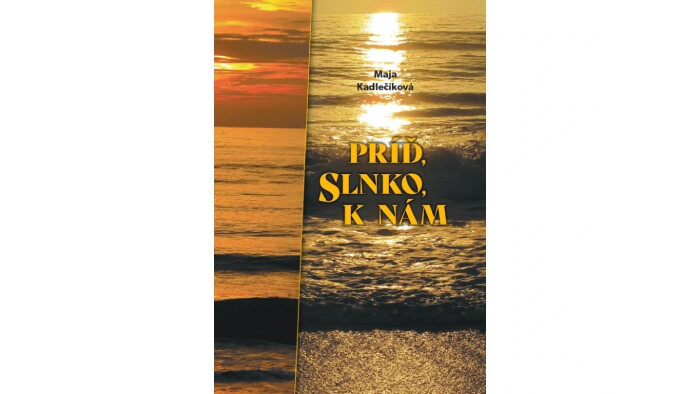 Maja Kadlečíková: Príď, slnko, k nám