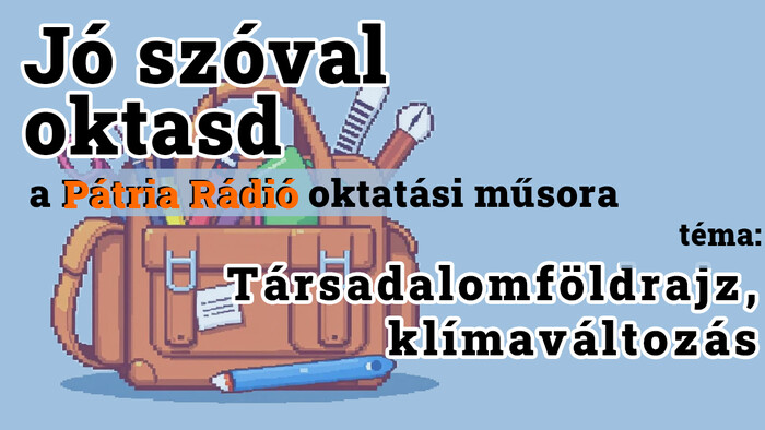 Jó szóval oktasd #13 | Klímaváltozás egy földrajztudós szemével