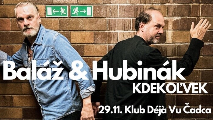 Baláž & Hubinák / KDEKOĽVEK / Čadca