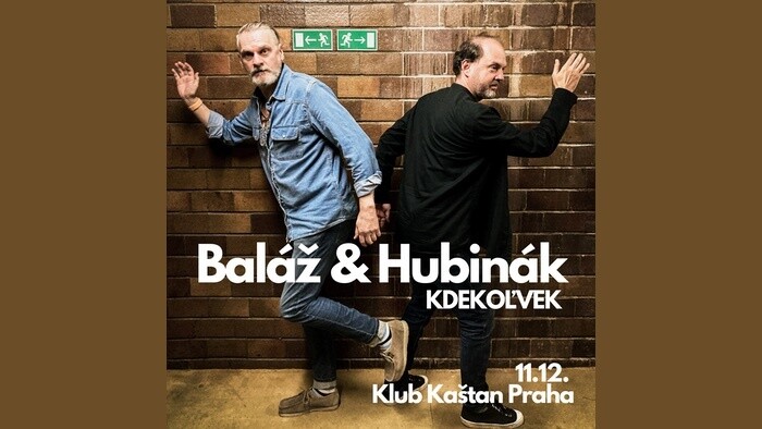 Baláž & Hubinák / KDEKOĽVEK / Praha