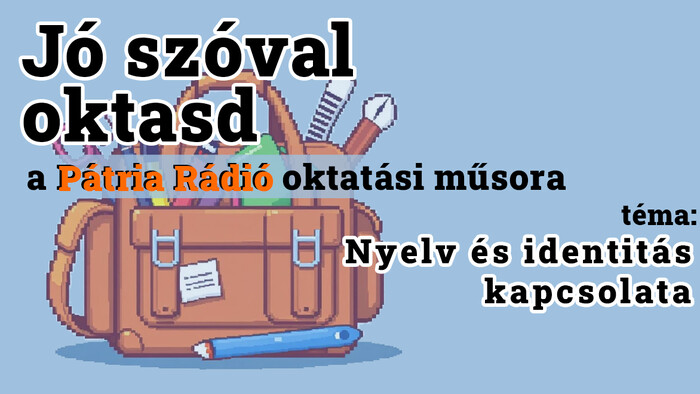 Jó szóval oktasd #19 | Nyelv és identitás bűvöletében