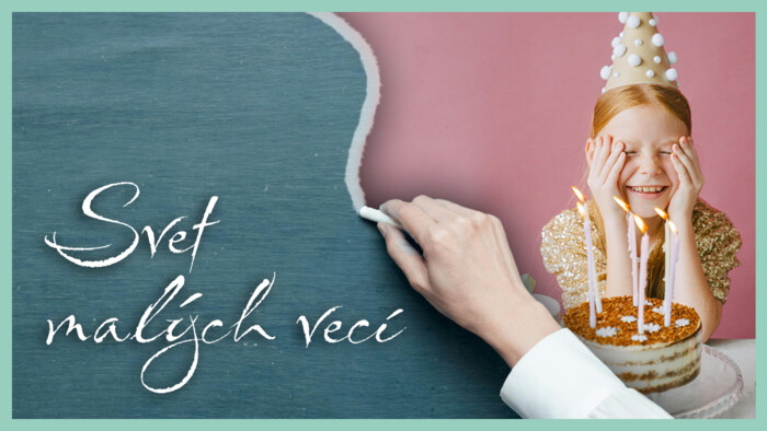 Ako vnímate svoj narodeninový deň? | Svet malých vecí