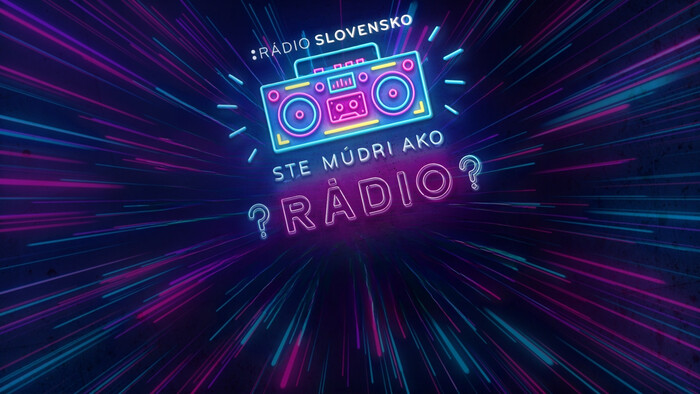 „Ste múdri ako rádio?“ 