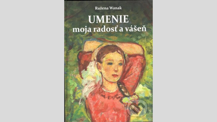 Tip na knihu | Ružena Wanak: Umenie moja radosť a vášeň