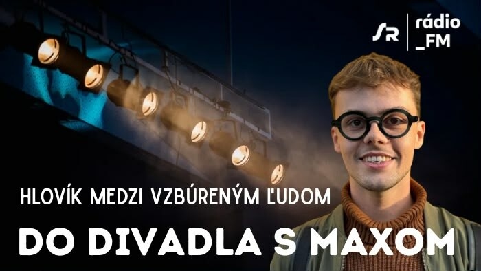 Do divadla s Maxom: Hlovík medzi vzbúreným ľudom / SND