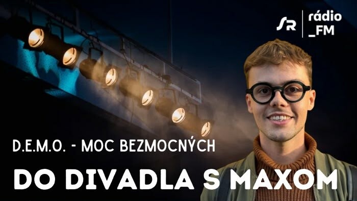 Do divadla s Maxom: D.E.M.O. - Moc bezmocných / SND