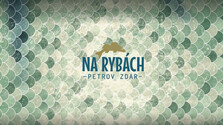Na rybách - Petrov zdar