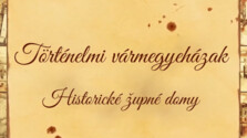 Historické župné domy / Történelmi vármegyeházak