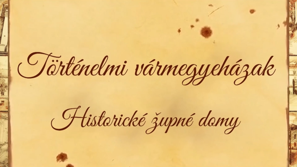 Historické župné domy / Történelmi vármegyeházak